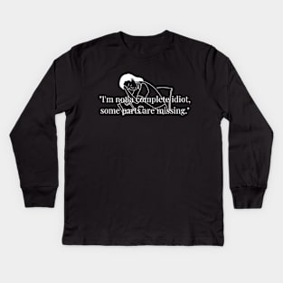 "I'm not a complete idiot, some parts are missing." Funny Quote Kids Long Sleeve T-Shirt